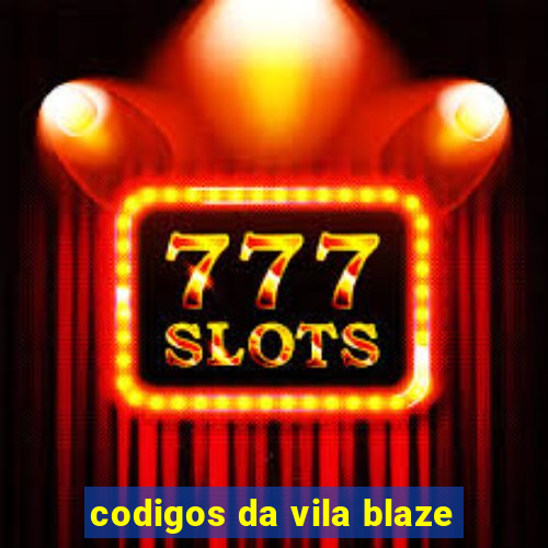 codigos da vila blaze